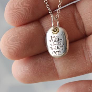 Your First Breath Took Ours Away Necklace